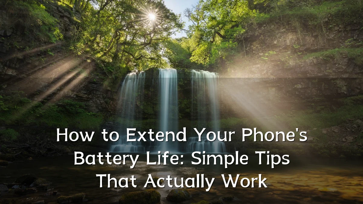 How to Extend Your Phone's Battery Life: Simple Tips That Actually Work