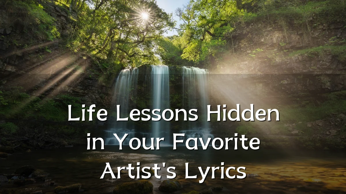 Life Lessons Hidden in Your Favorite Artist's Lyrics