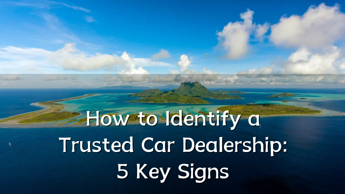 How to Identify a Trusted Car Dealership: 5 Key Signs