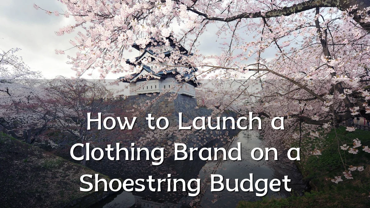 How to Launch a Clothing Brand on a Shoestring Budget