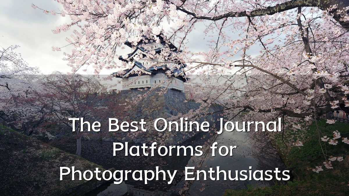 The Best Online Journal Platforms for Photography Enthusiasts