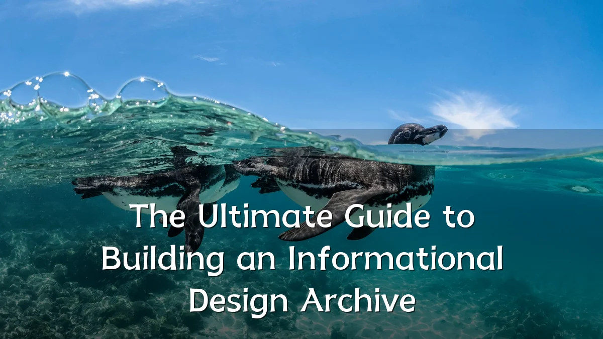 The Ultimate Guide to Building an Informational Design Archive