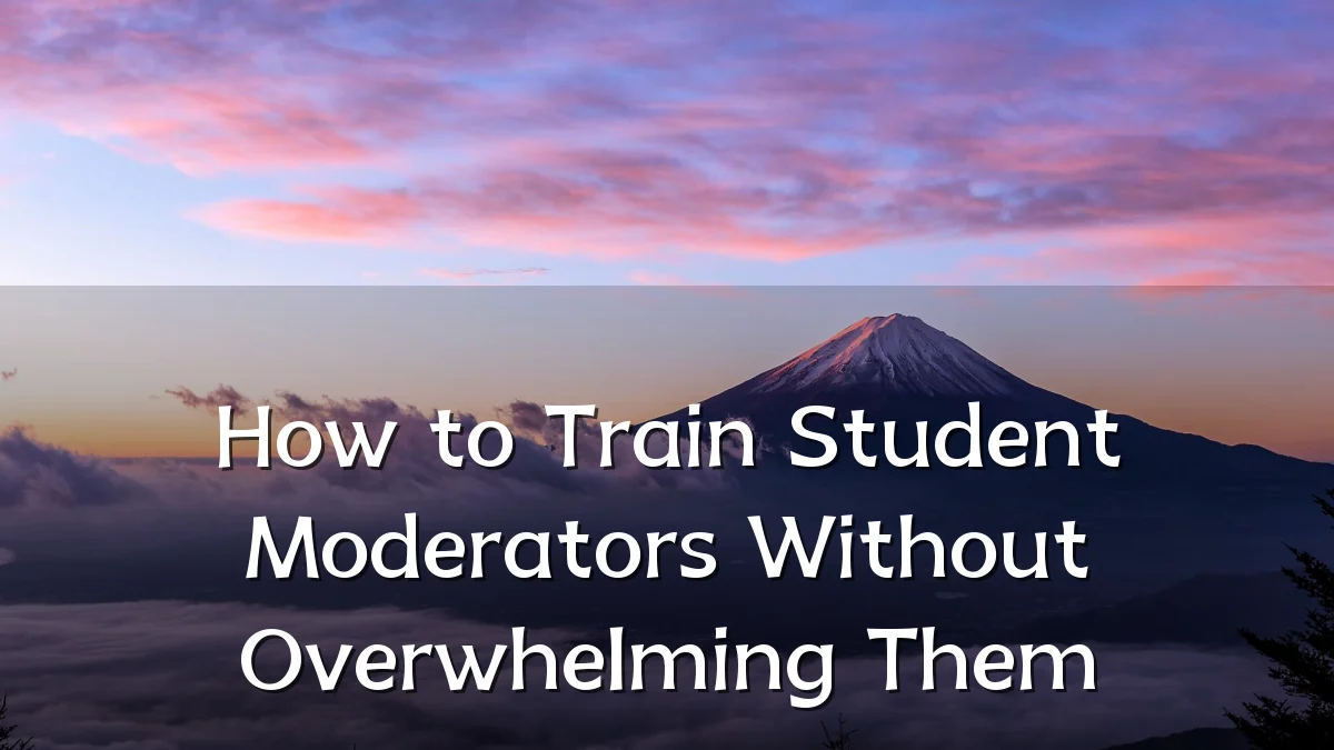 How to Train Student Moderators Without Overwhelming Them