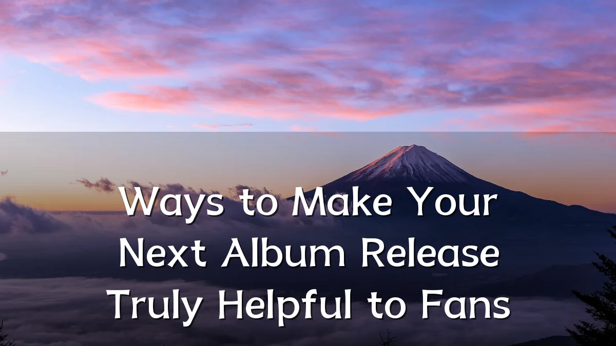 Ways to Make Your Next Album Release Truly Helpful to Fans