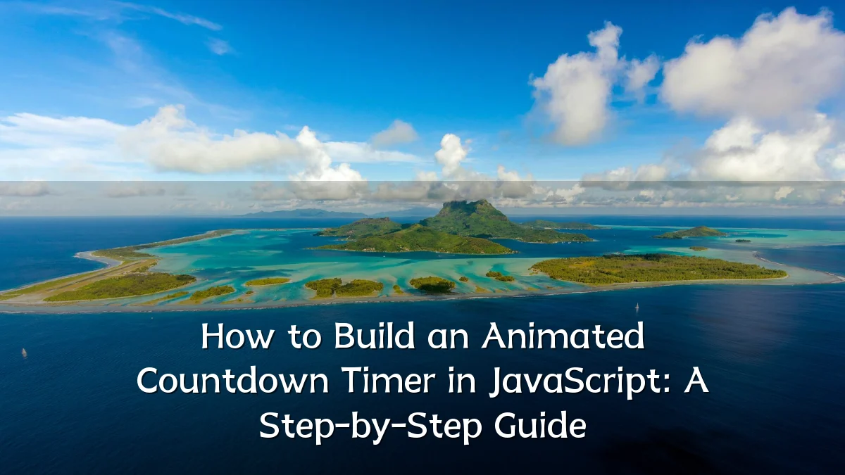 How to Build an Animated Countdown Timer in JavaScript: A Step-by-Step Guide